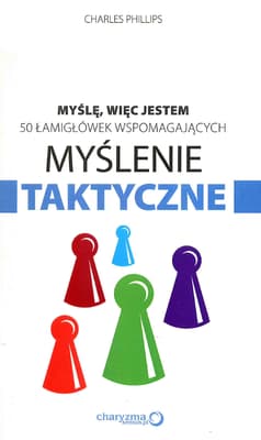 Myślę więc jestem 50 łamigłówek wspomagających myślenie taktyczne - Charles Phillips