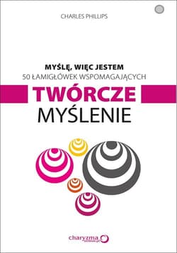 Myślę więc jestem 50 łamigłówek wspomagających twórcze myślenie - Charles Phillips