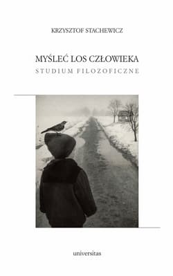 Myśleć los człowieka Studium filozoficzne - Krzysztof Stachewicz