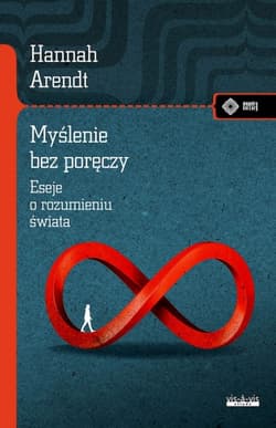 Myślenie bez poręczy. Eseje o rozumieniu świata - Hannah Arendt