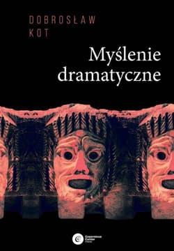 Myślenie dramatyczne - Dobrosław Kot