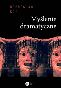 Myślenie dramatyczne - ebook - Dobrosław Kot