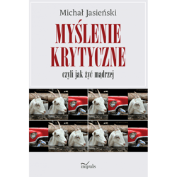 Myślenie krytyczne czyli jak żyć mądrzej