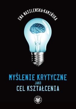 Myślenie krytyczne jako cel kształcenia - Wasilewska-Kamińska Ewa