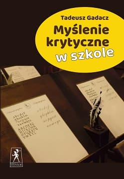 Myślenie krytyczne w szkole - Tadeusz Gadacz