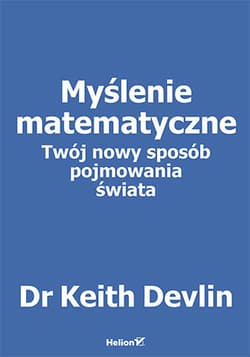 Myślenie matematyczne. Twój nowy sposób pojmowania - Keith Devlin