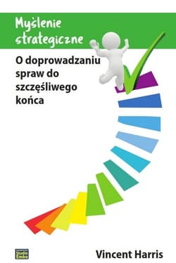 Myślenie strategiczne O doprowadzaniu spraw do szczęśliwego końca