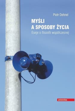 Myśli a sposoby życia Eseje o filozofii współczesnej - Piotr Dehnel