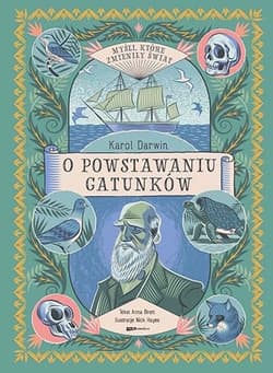 Myśli, które zmieniły świat. Karol Darwin. O powstawaniu gatunków