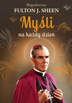 Myśli na każdy dzień Bł. Abp Fulton J. Sheen - Fulton Sheen