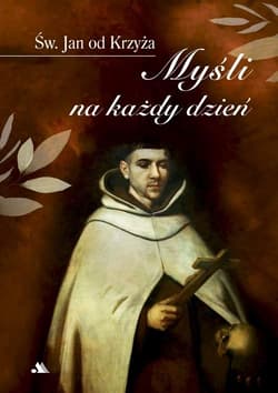 MYŚLI NA KAŻDY DZIEŃ. Św. Jan od Krzyża - Laskowski Jacek Paweł