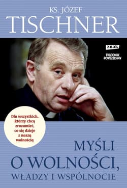 Myśli o wolności, władzy i wspólnocie - ks. Józef Tischner, Józef Tischner