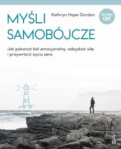 Myśli samobójcze Jak pokonać ból emocjonalny, odzyskać siłę i przywrócić życiu sens - Gordon Kathryn Hope
