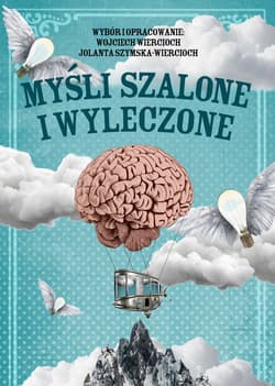 Myśli szalone i wyleczone. Cytaty i paradoksy. Wiek XX
