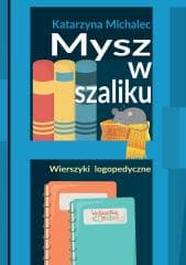 Mysz w szaliku. Wierszyki logopedyczne w.2 - Katarzyna Michalec