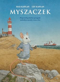 Myszaczek Nieprawdopodobne przygody maleńkiej myszki o sercu lwa - Max Kaplan, Lev Kaplan