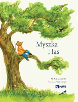 Myszka i las. Rok w przyrodzie - Snow William, Alice Melvin