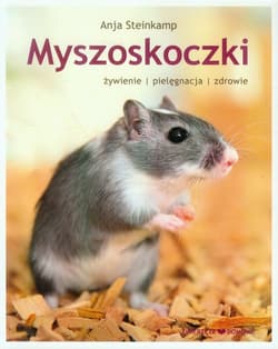 Myszoskoczki żywienie pielęgnacja zdrowie - Anja Steinkamp