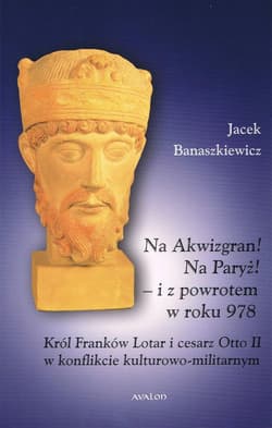Na Akwizgran! Na Paryż! - Jacek Banaszkiewicz