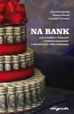 Na bank czyli o bankach i finansach rozmowy nieuczesane z komentarzem, także naukowym - Potocki Tomasz