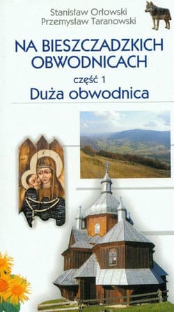 Na bieszczadzkich obwodnicach część 1 Duża obwodnica - Orłowski Stanisław, Taranowski Przemysław
