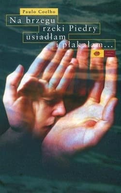 Na brzegu rzeki Piedry usiadłam i płakałam - Paulo  Coelho