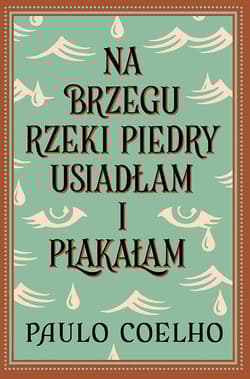 Na brzegu rzeki Piedry usiadłam i płakałam - Paulo  Coelho