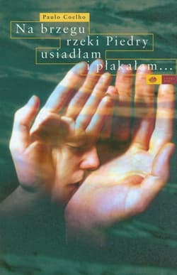 Na brzegu rzeki Piedry usiadłam i płakałam... - Paulo  Coelho