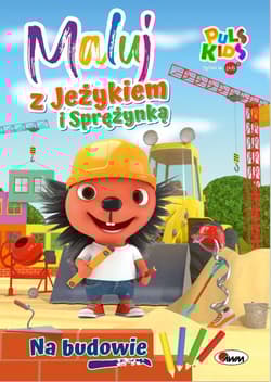 Na budowie. Maluj z Jeżykiem i Sprężynką