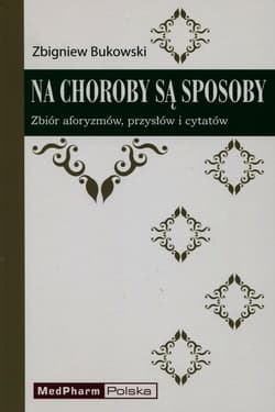 Na choroby są sposoby Zbiór aforyzmów, przysłów i cytatów