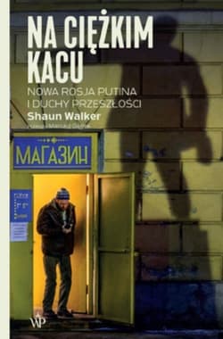 Na ciężkim kacu Nowa Rosja Putina i duchy przeszłości - Shaun Walker