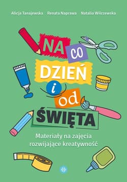 Na co dzień i od święta Materiały na zajęcia rozwijające kreatywność - Tanajewska Alicja, Naprawa Renata