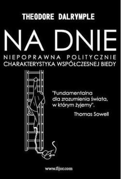Na dnie Niepoprawna politycznie charakterystyka współczesnej biedy - Theodore Dalrymple