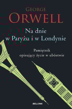 Na dnie w Paryżu i w Londynie Pamiętnik opisujący życie w ubóstwie - George Orwell