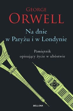 Na dnie w Paryżu i w Londynie Pamiętnik opisujący życie w ubóstwie - George Orwell