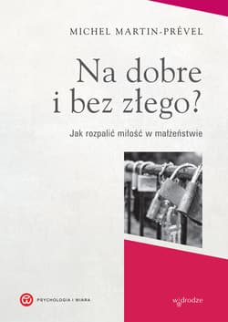 Na dobre i bez złego? Jak rozpalić miłość w małżeństwie
