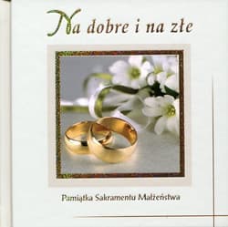 Na dobre i na złe Pamiątka Sakramentu Małżeństwa - Praca zbiorowa