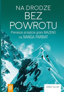 Na drodze bez powrotu Pierwsze przejście grani Mazeno na Nanga Parbat - Sandy Allan