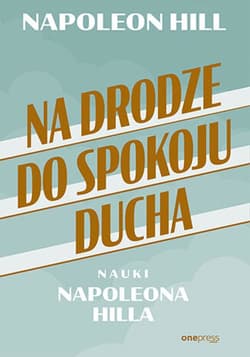 Na drodze do spokoju ducha. Nauki Napoleona Hilla - audiobook - Napoleon Hill