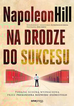 Na drodze do sukcesu. Podążaj ścieżką wyznaczoną przez prekursora rozwoju osobistego - Napoleon Hill