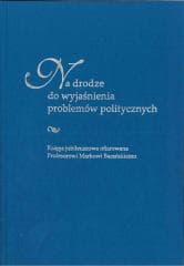 Na drodze do wyjaśnienia problemów politycznych - Sebastian Kubas, red. Anna Czyż
