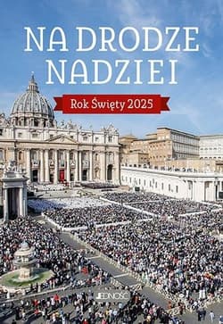 Na drodze nadziei. Rok Święty 2025 - Jacek Molka