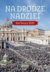 Na drodze nadziei. Rok Święty 2025 - Jacek Molka