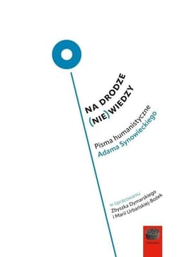 Na drodze (nie) wiedzy.Pisma humanistyczne Adama Synowieckiego - Praca zbiorowa