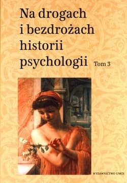 Na drogach i bezdrożach historii psychologii Tom 3 - Teresa Rzepa (red.)
