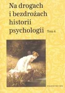 Na drogach i bezdrożach historii psychologii Tom 4 - Teresa Rzepa (red.)