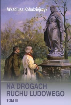 Na drogach ruchu ludowego Tom 3 - Arkadiusz Kołodziejczyk