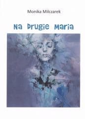 Na drugie Maria - Monika Milczarek
