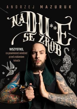 Na du**e se zrób. Wszystko, co powinieneś wiedzieć przed zrobieniem tatuażu - Andrzej Mazuruk