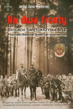 Na dwa fronty. Brygada Świętokrzyska NSZ Przeciwko Niemcom, Sowietom i komunistom